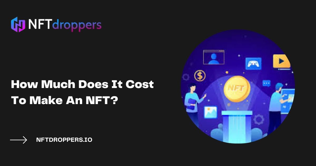 How Much Does It Cost To Make An NFT?