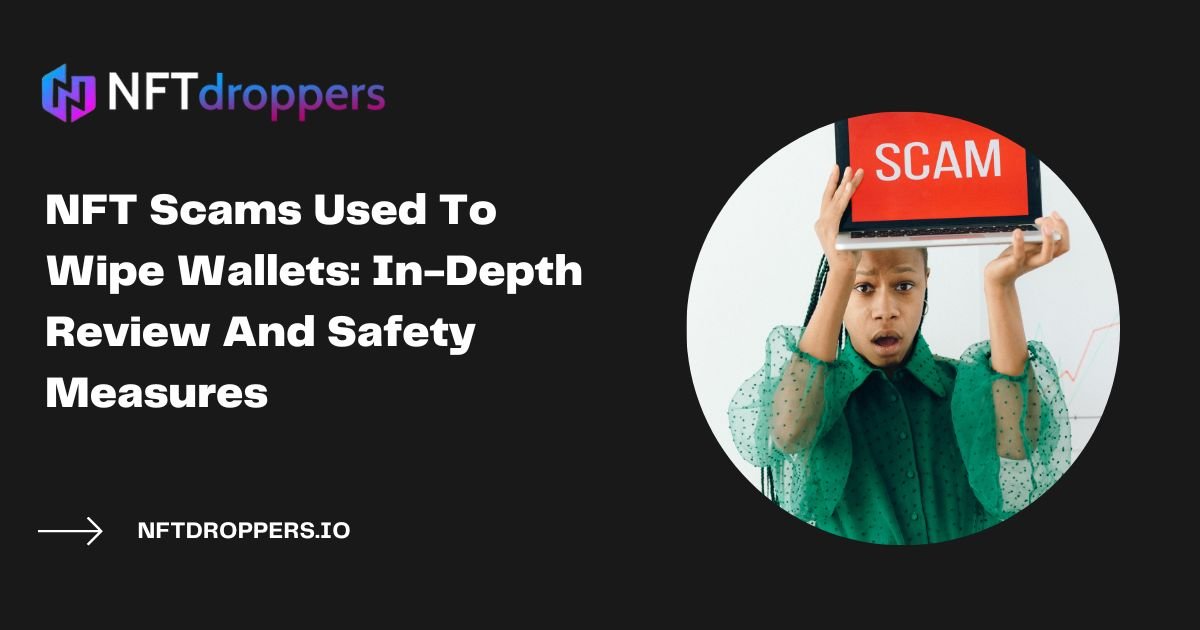 NFT Scams Used To Wipe Wallets In-Depth Review And Safety Measures