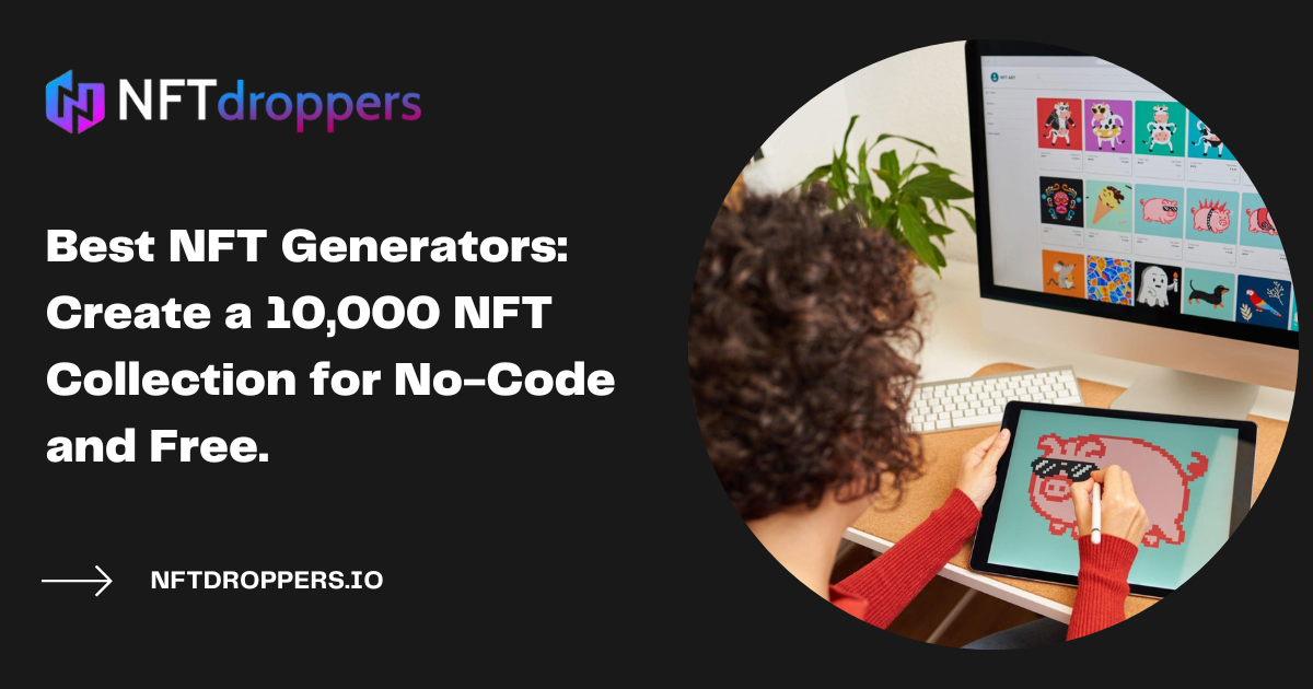 Best NFT Generators Create a 10,000 NFT Collection for No-Code and Free.