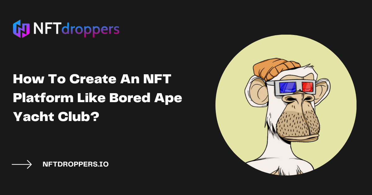 How To Create An NFT Platform Like Bored Ape Yacht Club?
