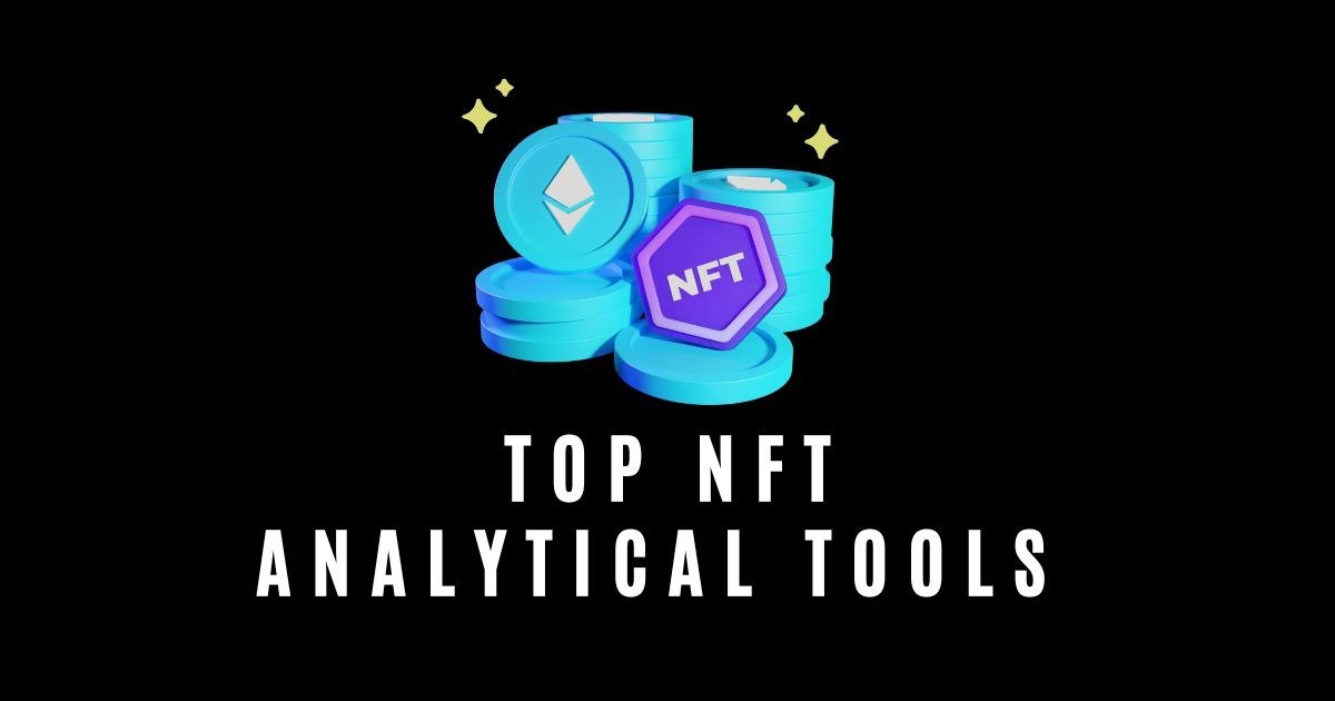 Top NFT Analytical Tools To Try In 2025!