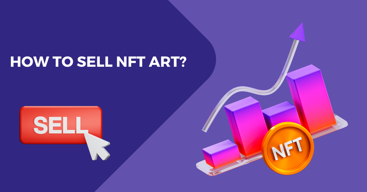 How to Sell NFT Art – A Step-by-Step Guide