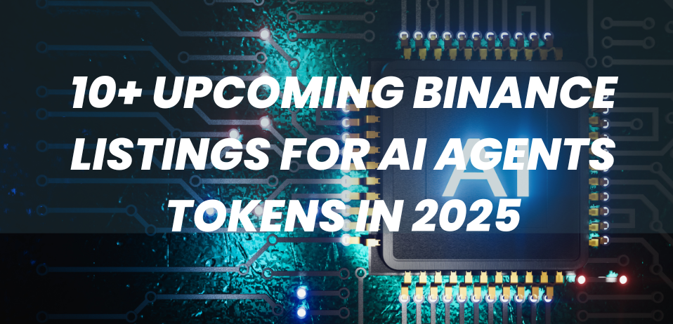 10+ Upcoming Binance Listings for AI Agents Tokens in 2025