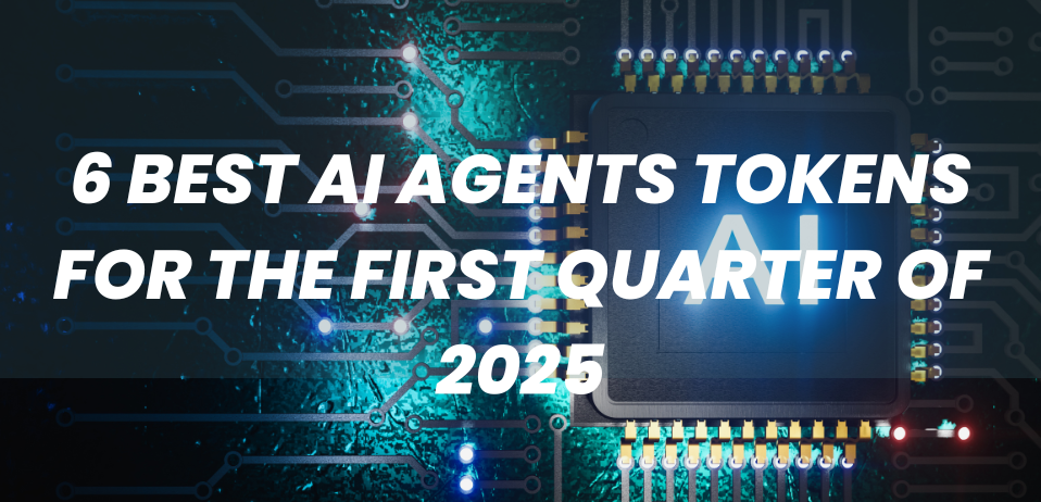 6 Best AI Agents Tokens for the First Quarter of 2025