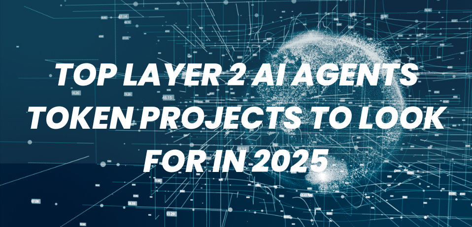 Top Layer 2 AI Agents Token Projects To Look For In 2025
