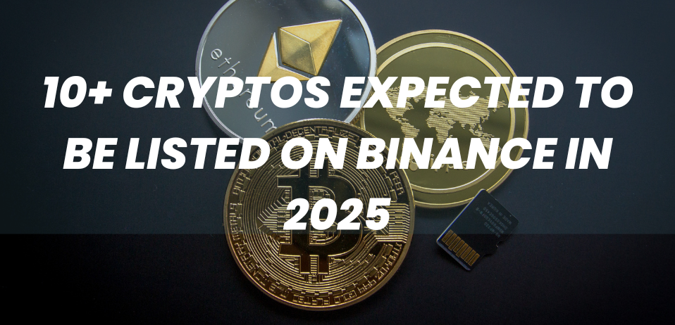 10+ Cryptos Expected to Be Listed on Binance in 2025