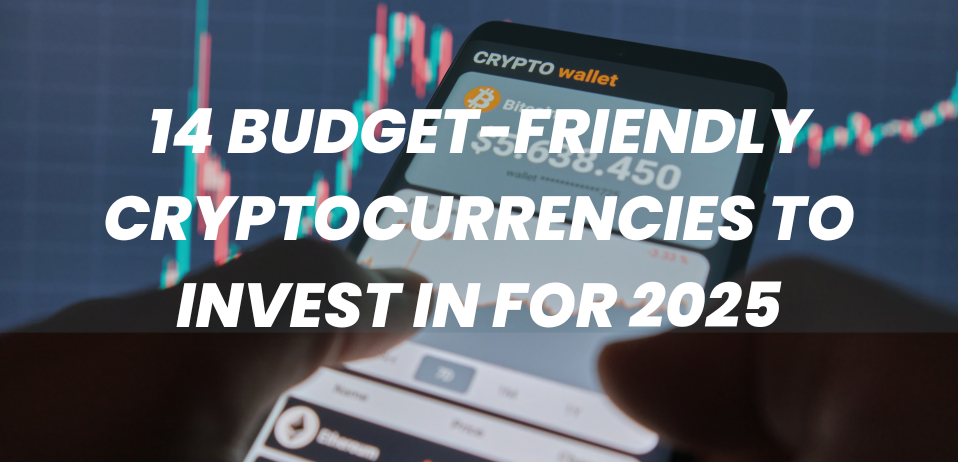 14 Budget-Friendly Cryptocurrencies to Invest in for 2025