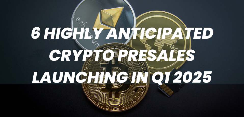 6 Highly Anticipated Crypto Presales Launching in Q1 2025