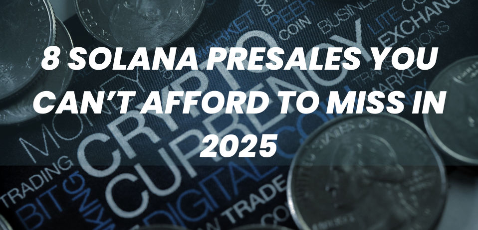 8 Solana Presales You Can’t Afford to Miss in 2025
