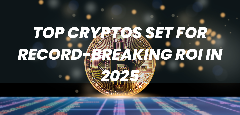 Top Cryptos Set for Record-Breaking ROI in 2025
